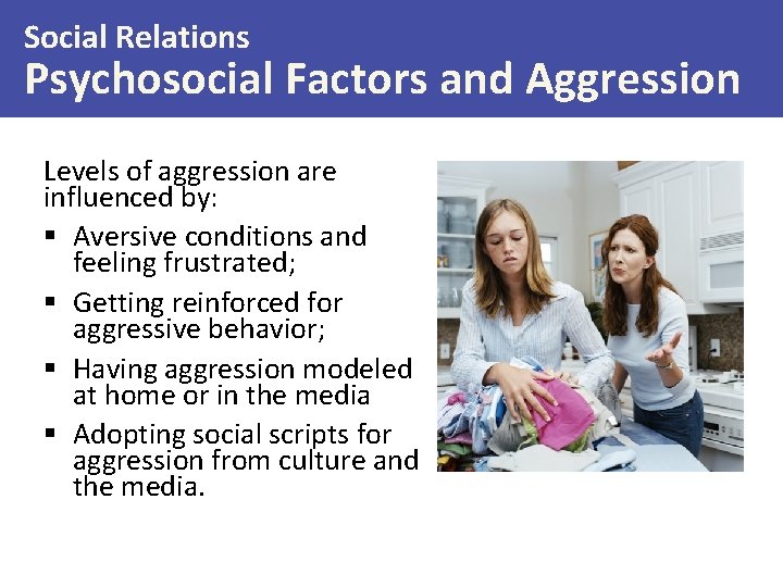 Social Relations Psychosocial Factors and Aggression Levels of aggression are influenced by: § Aversive