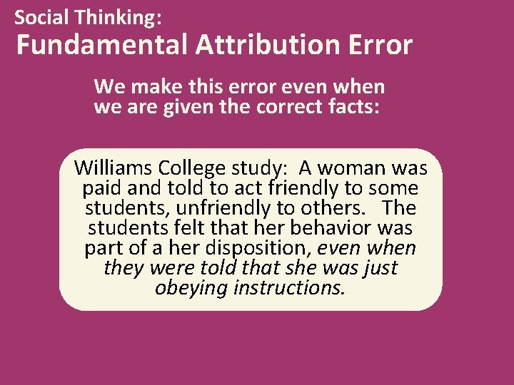 Social Thinking: Fundamental Attribution Error We make this error even when we are given