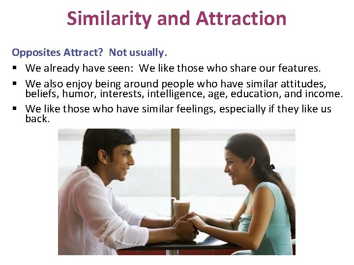 Similarity and Attraction Opposites Attract? Not usually. § We already have seen: We like