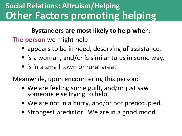 Social Relations: Altruism/Helping Other Factors promoting helping Bystanders are most likely to help when: