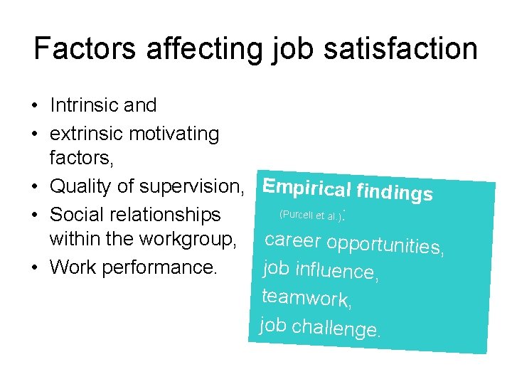 Factors affecting job satisfaction • Intrinsic and • extrinsic motivating factors, • Quality of