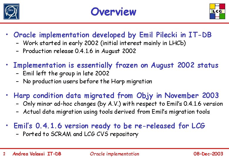 Overview • Oracle implementation developed by Emil Pilecki in IT-DB – Work started in