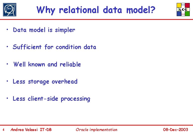 Why relational data model? • Data model is simpler • Sufficient for condition data