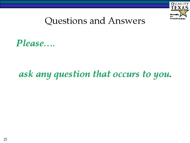 Questions and Answers Please…. ask any question that occurs to you. 15 