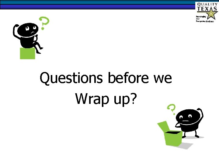 Questions before we Wrap up? 