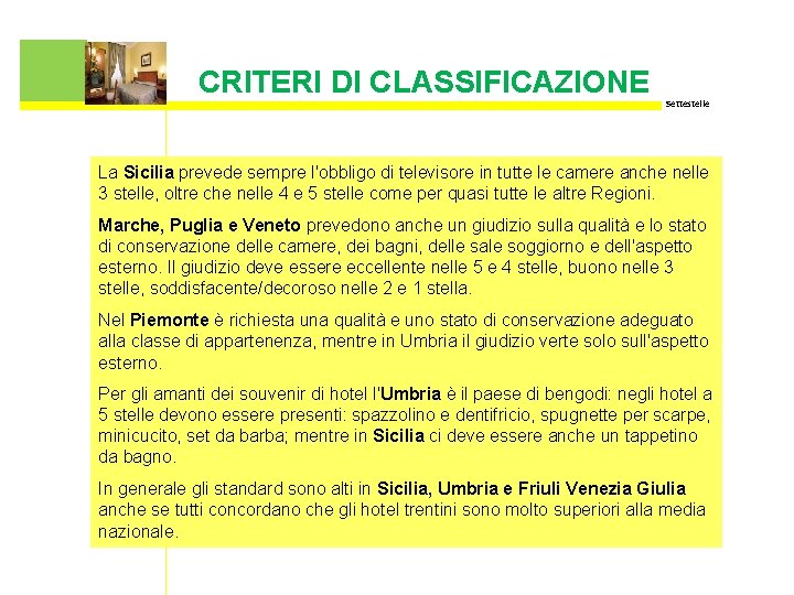 CRITERI DI CLASSIFICAZIONE Settestelle La Sicilia prevede sempre l'obbligo di televisore in tutte le