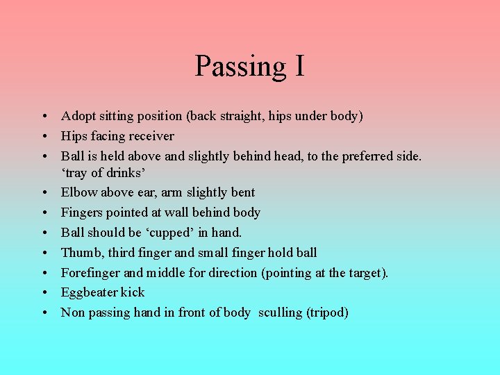 Passing I • Adopt sitting position (back straight, hips under body) • Hips facing