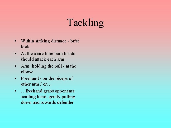 Tackling • Within striking distance - br/st kick • At the same time both