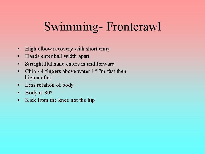 Swimming- Frontcrawl • • High elbow recovery with short entry Hands enter ball width