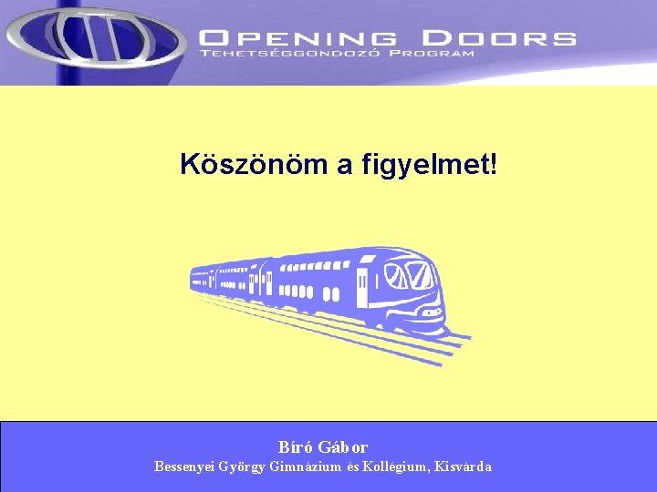 Köszönöm a figyelmet! Bíró Gábor Bessenyei György Gimnázium és Kollégium, Kisvárda 