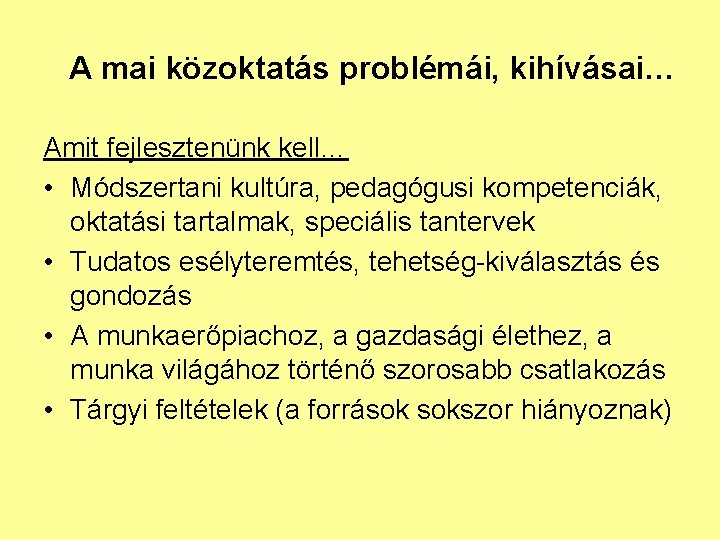 A mai közoktatás problémái, kihívásai… Amit fejlesztenünk kell… • Módszertani kultúra, pedagógusi kompetenciák, oktatási