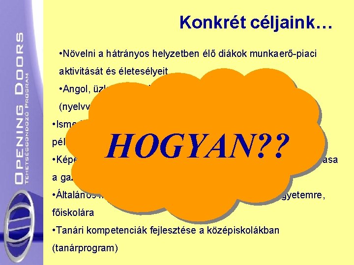 Konkrét céljaink… • Növelni a hátrányos helyzetben élő diákok munkaerő-piaci aktivitását és életesélyeit •