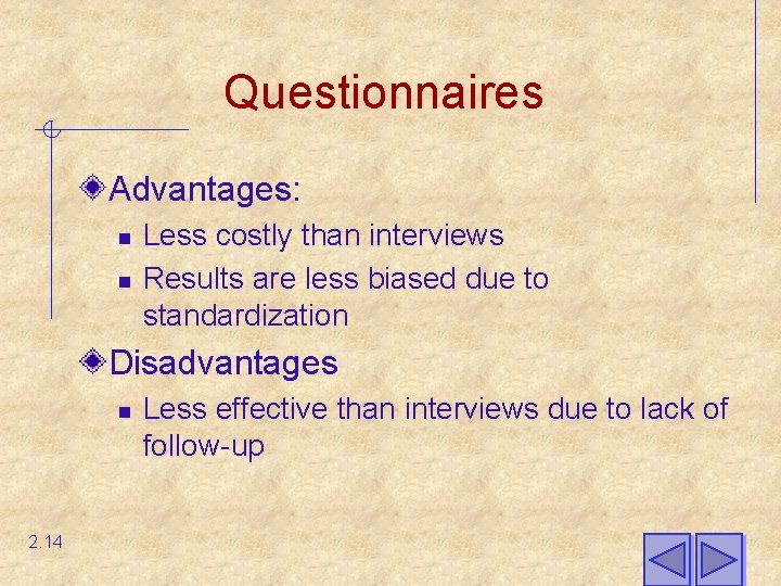 Questionnaires Advantages: n n Less costly than interviews Results are less biased due to