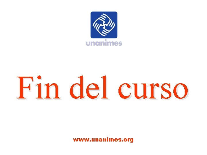 Fin del curso www. unanimes. org 