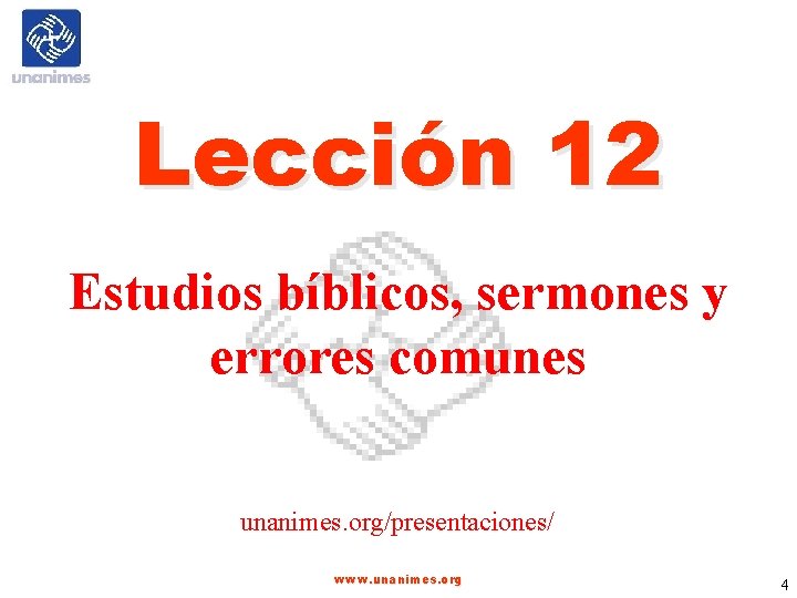 Lección 12 Estudios bíblicos, sermones y errores comunes unanimes. org/presentaciones/ www. unanimes. org 4