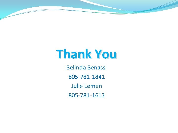 Thank You Belinda Benassi 805 -781 -1841 Julie Lemen 805 -781 -1613 