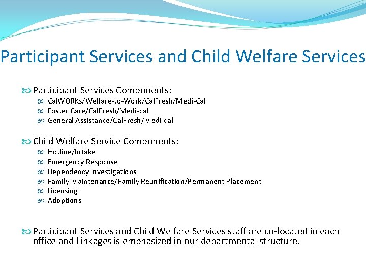 Participant Services and Child Welfare Services Participant Services Components: Cal. WORKs/Welfare-to-Work/Cal. Fresh/Medi-Cal Foster Care/Cal.