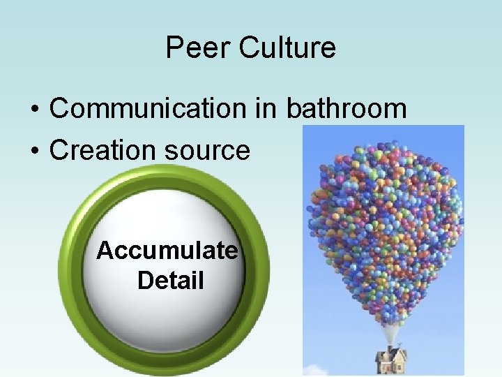 Peer Culture • Communication in bathroom • Creation source Accumulate Detail 