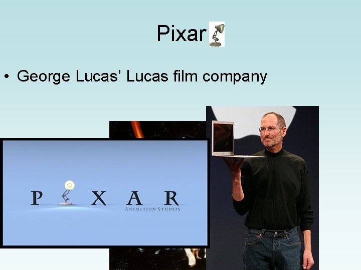 Pixar • George Lucas’ Lucas film company 
