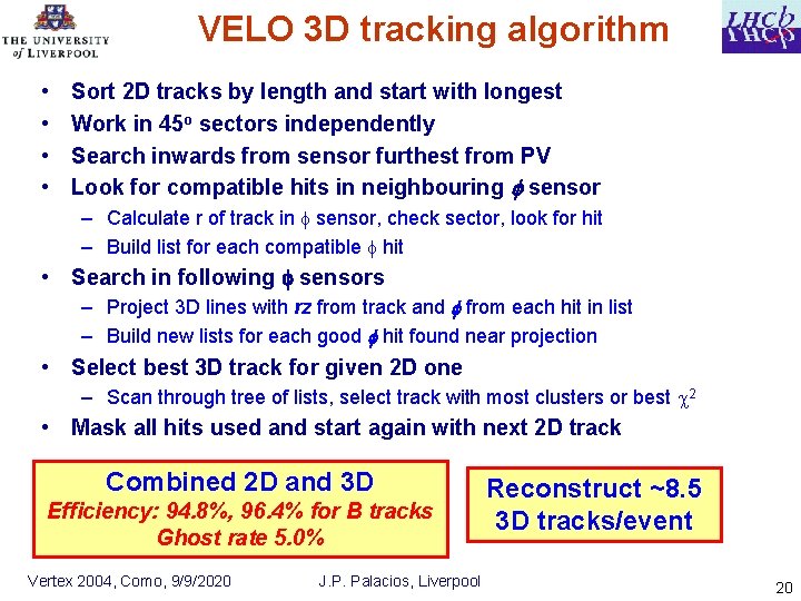 VELO 3 D tracking algorithm • • Sort 2 D tracks by length and