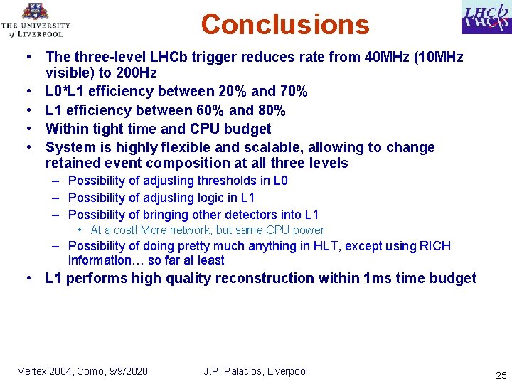 Conclusions • The three-level LHCb trigger reduces rate from 40 MHz (10 MHz visible)