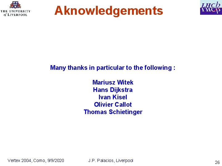 Aknowledgements Many thanks in particular to the following : Mariusz Witek Hans Dijkstra Ivan