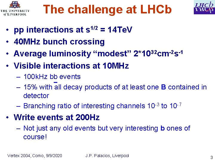 The challenge at LHCb • • pp interactions at s 1/2 = 14 Te.