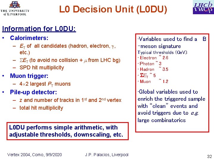 L 0 Decision Unit (L 0 DU) Information for L 0 DU: • Calorimeters: