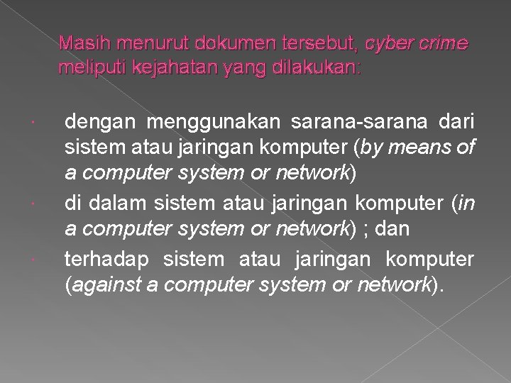 Masih menurut dokumen tersebut, cyber crime meliputi kejahatan yang dilakukan: dengan menggunakan sarana-sarana dari