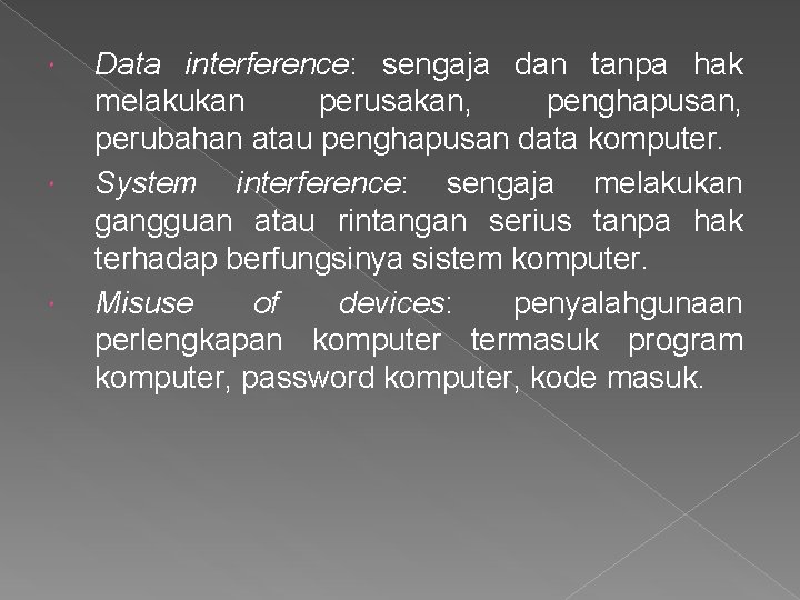  Data interference: sengaja dan tanpa hak melakukan perusakan, penghapusan, perubahan atau penghapusan data