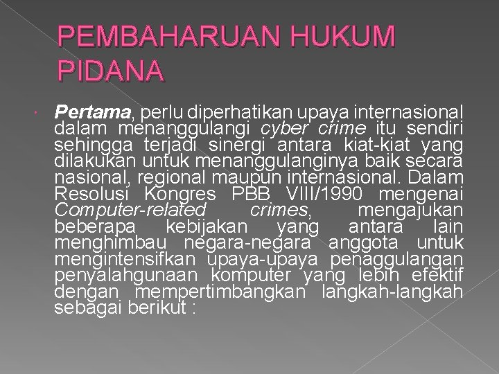 PEMBAHARUAN HUKUM PIDANA Pertama, perlu diperhatikan upaya internasional dalam menanggulangi cyber crime itu sendiri