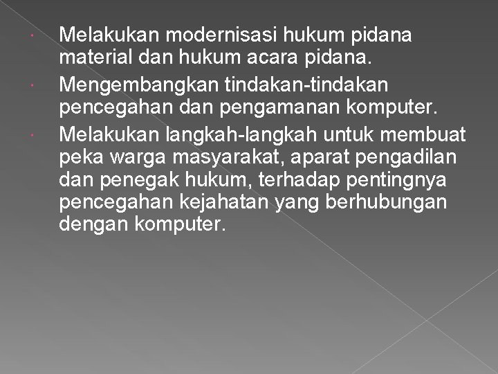  Melakukan modernisasi hukum pidana material dan hukum acara pidana. Mengembangkan tindakan-tindakan pencegahan dan