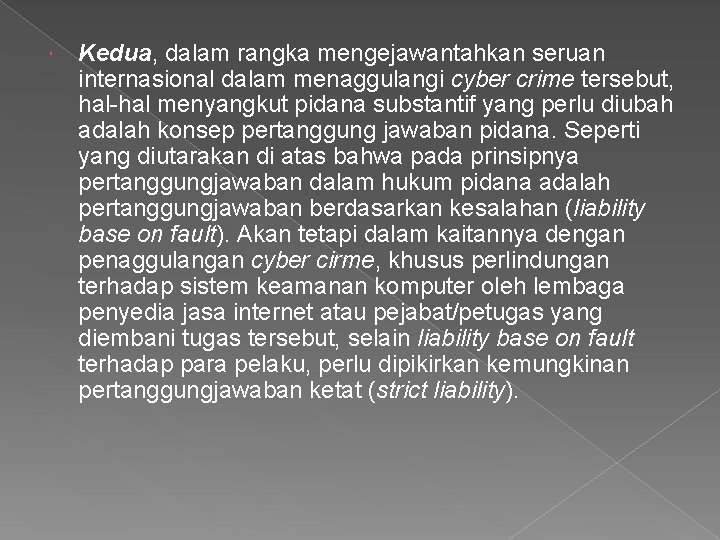  Kedua, dalam rangka mengejawantahkan seruan internasional dalam menaggulangi cyber crime tersebut, hal-hal menyangkut