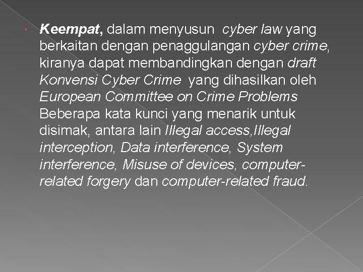  Keempat, dalam menyusun cyber law yang berkaitan dengan penaggulangan cyber crime, kiranya dapat
