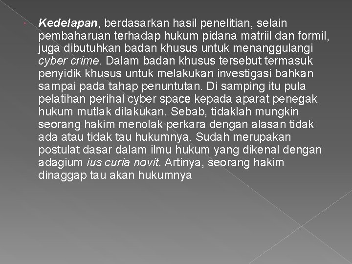  Kedelapan, berdasarkan hasil penelitian, selain pembaharuan terhadap hukum pidana matriil dan formil, juga