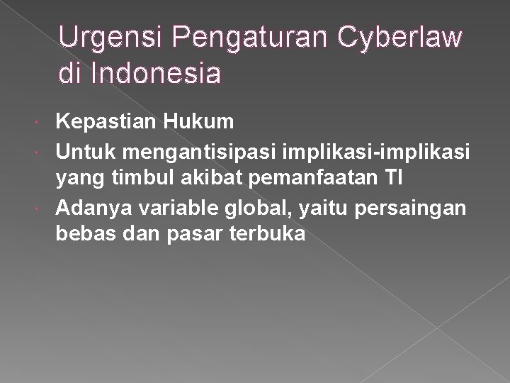 Urgensi Pengaturan Cyberlaw di Indonesia Kepastian Hukum Untuk mengantisipasi implikasi-implikasi yang timbul akibat pemanfaatan