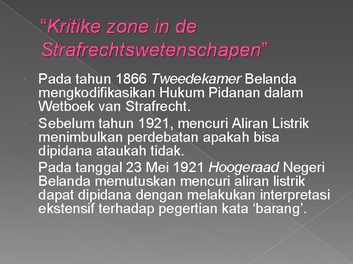 “Kritike zone in de Strafrechtswetenschapen” Pada tahun 1866 Tweedekamer Belanda mengkodifikasikan Hukum Pidanan dalam