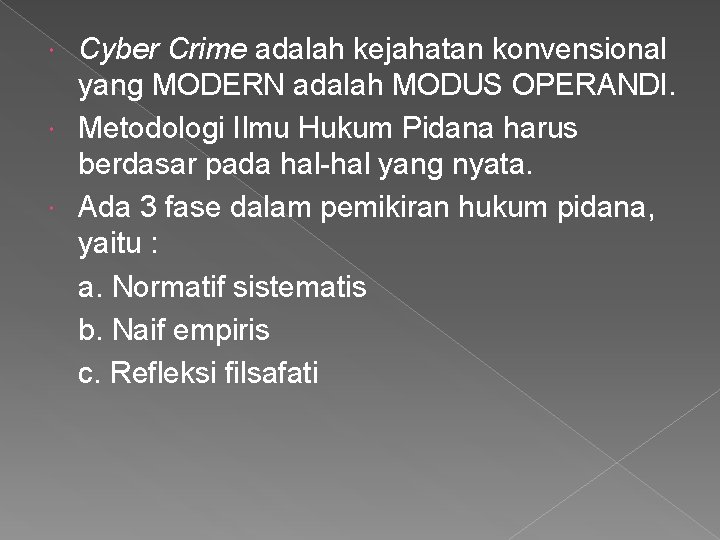 Cyber Crime adalah kejahatan konvensional yang MODERN adalah MODUS OPERANDI. Metodologi Ilmu Hukum Pidana