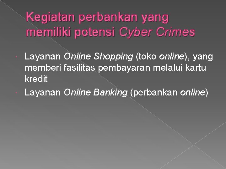 Kegiatan perbankan yang memiliki potensi Cyber Crimes Layanan Online Shopping (toko online), yang memberi