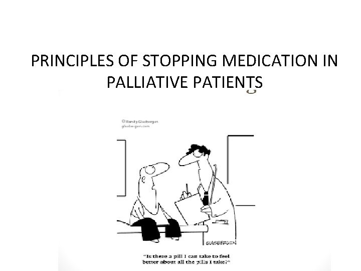 PRINCIPLES OF STOPPING MEDICATION IN PALLIATIVE PATIENTS 