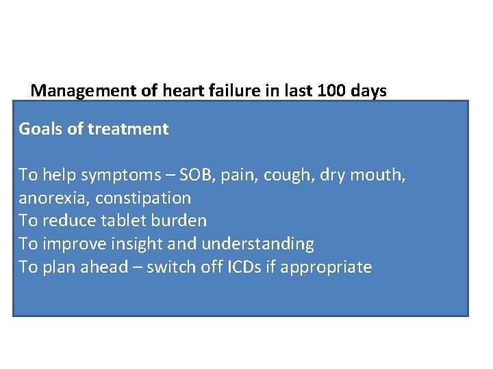 Management of heart failure in last 100 days Goals of treatment To help symptoms