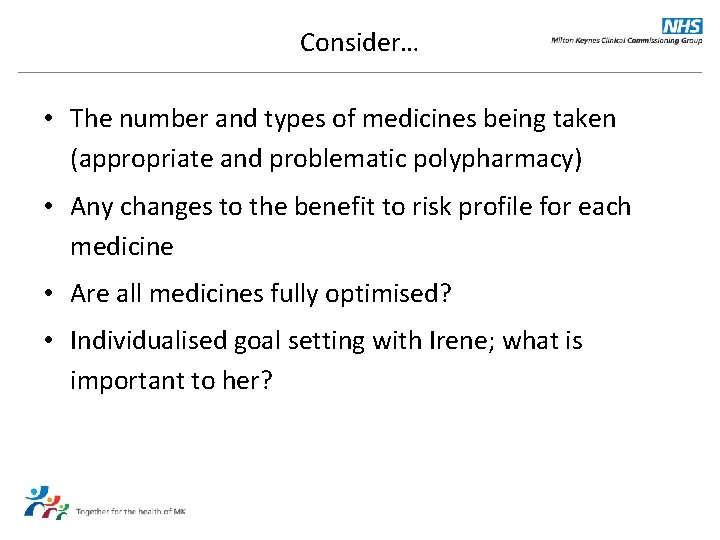 Consider… • The number and types of medicines being taken (appropriate and problematic polypharmacy)