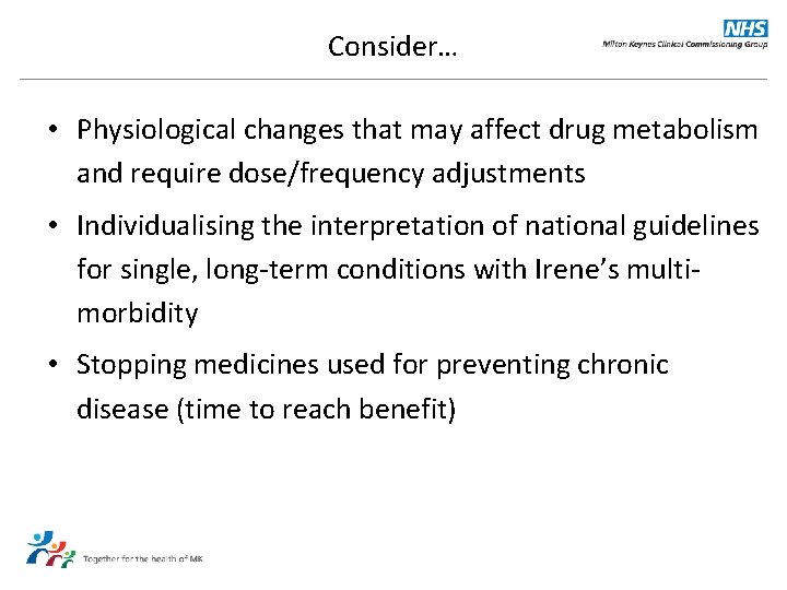 Consider… • Physiological changes that may affect drug metabolism and require dose/frequency adjustments •