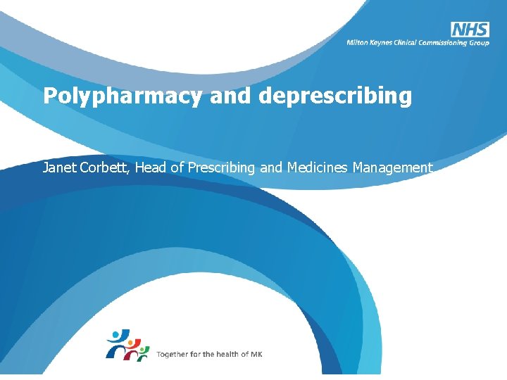 Polypharmacy and deprescribing Janet Corbett, Head of Prescribing and Medicines Management 