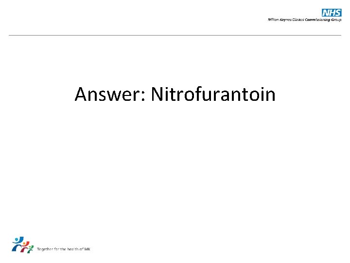 Answer: Nitrofurantoin 