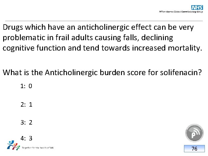 Drugs which have an anticholinergic effect can be very problematic in frail adults causing