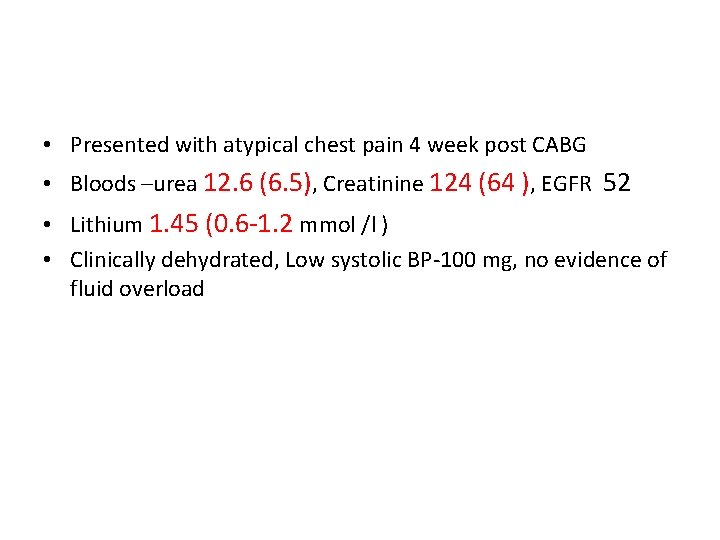  • Presented with atypical chest pain 4 week post CABG • Bloods –urea