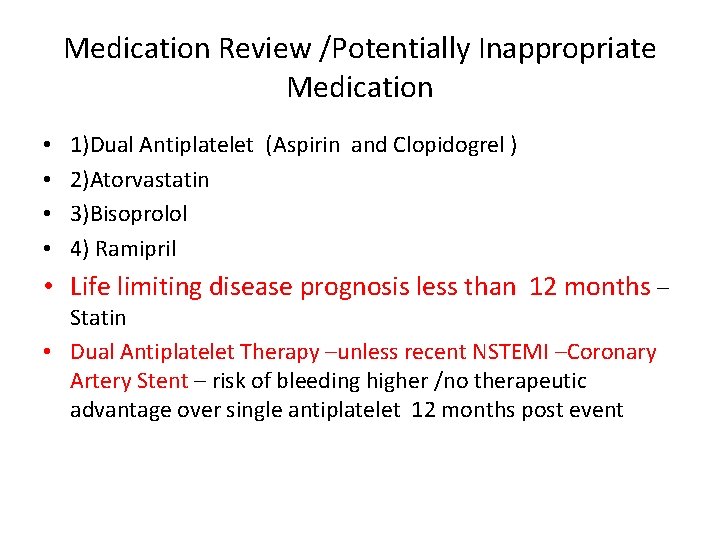 Medication Review /Potentially Inappropriate Medication • • 1)Dual Antiplatelet (Aspirin and Clopidogrel ) 2)Atorvastatin