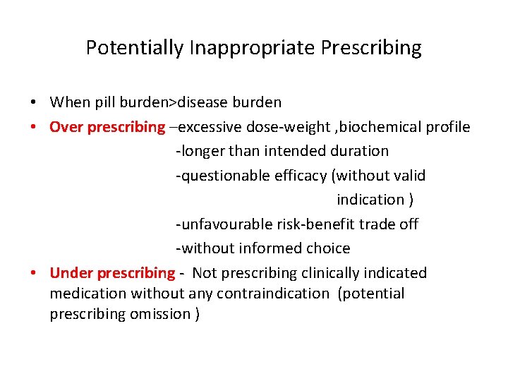 Potentially Inappropriate Prescribing • When pill burden>disease burden • Over prescribing –excessive dose-weight ,