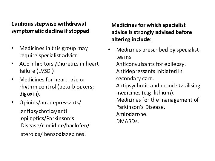 Cautious stepwise withdrawal symptomatic decline if stopped • Medicines in this group may require